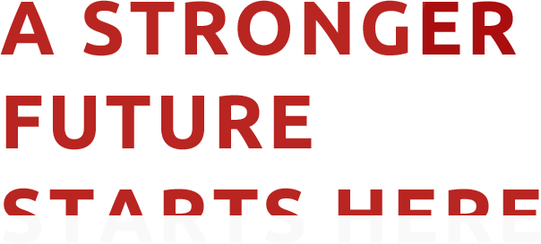 A STRONGER FUTURE STARTS HERE